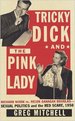 Tricky Dick & the Pink Lady: Richard Nixon Vs. Helen Gahagan Douglas