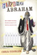 Fixing Abraham: How Taming Our Bible Heroes Blinds Us to the Wild Ways of God