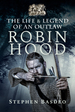 Robin Hood: the Life and Legend of an Outlaw