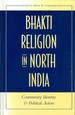 Bhakti Religion in North India: Community Identity and Political Action