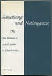 Something and Nothingness: the Fiction of John Updike & John Fowles