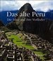 Das Alte Peru. Die Inka Und Ihre Vorlufer [Gebundene Ausgabe] Inka Anden Indigene Kulturen Perus Archologische Fundsttten Altperuanische Kulturen Nasca-Kultur Cerro Sechn Chavn De Huntar Chan Chan Tiahuanaco Peruanische Geschichte...