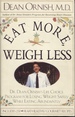 Eat More, Weigh Less: Dr Dean Ornish's Life Choice Program for Losing Weight Safely While Eating Abundantly