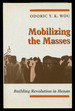 Mobilizing the Masses: Building Revolution in Henan