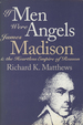 If Men Were Angels: James Madison & / and the Heartless Empire of Reason; American Political Thought