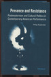 Presence and Resistance: Postmodernism and Cultural Politics in Contemporary American Performance