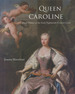 Queen Caroline: Cultural Politics at the Early Eighteenth-Century Court; Published for the Paul Mellon Centre for Studies in British Art