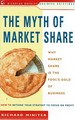 The Myth of Market Share: Why Market Share is the Fool's Gold of Business