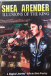 Shea Arender Illusions of the King, a Magical Journey-Life as Elvis Presley