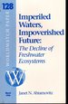 Imperiled Waters, Impoverished Future: the Decline of Freshwater Ecosystems (Worldwatch Paper #128, March, 1996)