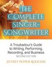 The Complete Singer-Songwriter: a Troubadour's Guide to Writing, Performing, Recording & Business