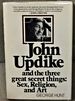 John Updike and the Three Great Secret Things: Sex, Religion, and Art