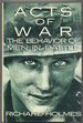 Acts of War: the Behavior of Men in Battle