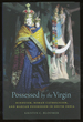 Possessed By the Virgin: Hinduism, Roman Catholicism, and Marian Possession in South India