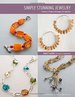 Simply Stunning Jewelry: a Treasury of Projects, Techniques, and Inspiration