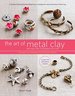 The Art of Metal Clay, Revised and Expanded Edition (With Dvd): Techniques for Creating Jewelry and Decorative Objects