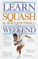 Learn Squash and Racquetball in a Weekend