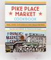 Pike Place Market Cookbook: Recipes, Anecdotes, and Personalities From Seattle's Renowned Public Market