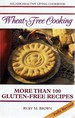 Wheat Free Cooking: More Than 100 Gluten Free Recipes