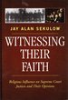 Witnessing Their Faith: Religious Influence on Supreme Court Justices and Their Opinions