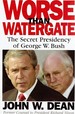 Worse Than Watergate: the Secret Presidency of George W Bush