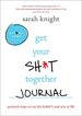 Get Your Sh*T Together Journal: Practical Ways to Cut the Bullsh*T and Win at Life
