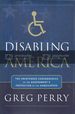 Disabling America: the Unintended Consequences of the Government's Protection of the Handicapped