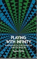 Playing With Infinity: Mathematical Explorations and Excursions