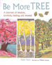 Be More Tree: a Journey of Wisdom, Symbols, Healing, and Renewal