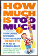 How Much is Too Much? [Previously Published as How Much is Enough? ]: Raising Likeable, Responsible, Respectful Children--From Toddlers to Teens--in an Age of Overindulgence