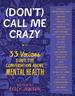 (Don't) Call Me Crazy: 33 Voices Start the Conversation About Mental Health