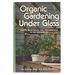 Organic Gardening Under Glass (Hardcover)