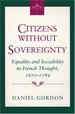 Citizens Without Sovereignty; Equality and Sociability in French Thought 1670-1789