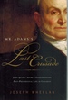 Mr. Adams's Last Crusade John Quincy Adams's Extraordinary Post-Presidential Life in Congress