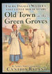 Old Town in the Green Groves: Laura Ingalls Wilder's Lost Little House Years