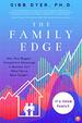 The Family Edge: How Your Biggest Competitive Advantage in Business Isn't What You'Ve Been Taught...It's Your Family