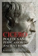 Cicero: Politics and Persuasion in Ancient Rome