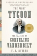 The First Tycoon: The Epic Life of Cornelius Vanderbilt (Pulitzer Prize Winner)