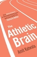 The Athletic Brain: How Neuroscience is Revolutionising Sport and Can Help You Perform Better