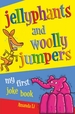 Jellyphants and Woolly Jumpers: My First Joke Book