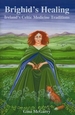 Brighid's Healing: Ireland's Celtic Medicine Traditions