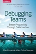 Debugging Teams: Better Productivity Through Collaboration