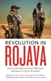 Revolution in Rojava: Democratic Autonomy and Women's Liberation in Syrian Kurdistan