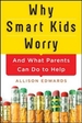 Why Smart Kids Worry: And What Parents Can Do to Help