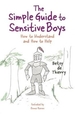 The Simple Guide to Sensitive Boys: How to Nurture Children and Avoid Trauma