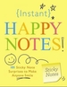 Instant Happy Notes!: 101 Sticky Note Surprises to Make You Smile
