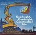 Goodnight, Goodnight Construction Site (Hardcover Books for Toddlers, Preschool Books for Kids)