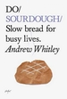 Do Sourdough: Slow Bread for Busy Lives.