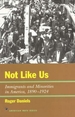 Not Like Us: Immigrants and Minorities in America, 1890-1924