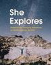She Explores: Stories of Life-Changing Adventures on the Road and in the Wild (Solo Travel Guides, Travel Essays, Women Hiking Books): Stories of Life-Changing Adventures on the Road and in the Wild